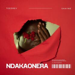 Ndakaonera (feat. Shayne & Teedrey)