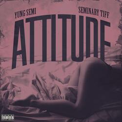 Attitude (feat. Seminary Tiff)
