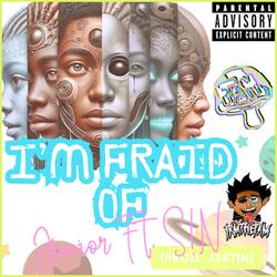 I'm Fraid Of (feat. S!N)