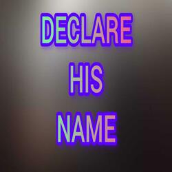 DECLARE HIS NAME