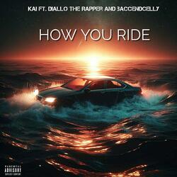 HOW YOU RIDE (feat. Diallo The Rapper & BaccendCelly)