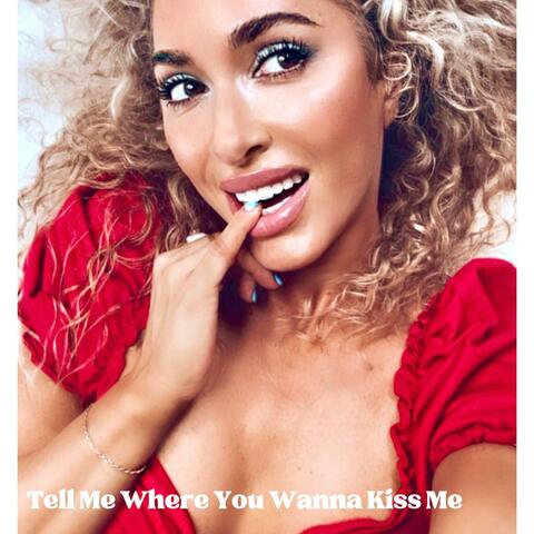 Tell Me Where You Wanna Kiss Me