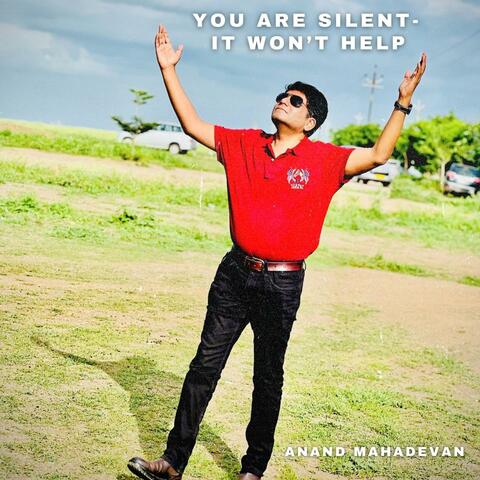 You are silent (It won't help)