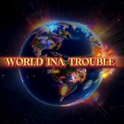 WORLD INA TROUBLE