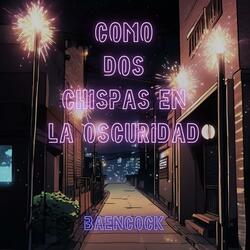 Como dos Chispas en la Oscuridad