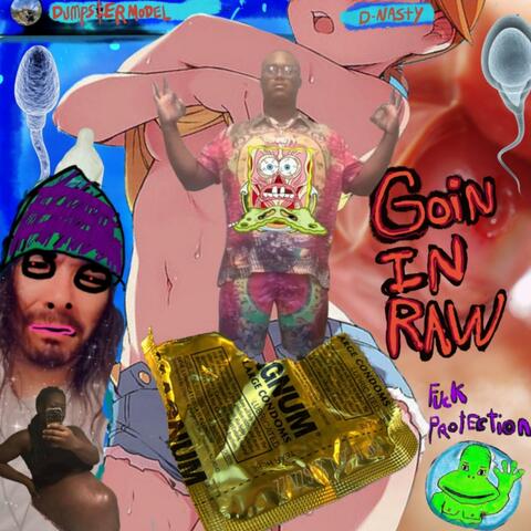 Goin in Raw (feat. Dumpster Model)