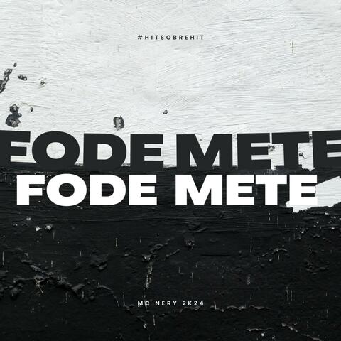 FODE FODE, METE METE