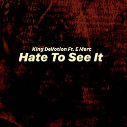 Hate To See It (feat. E Merc)