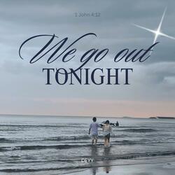 we go out tonight
