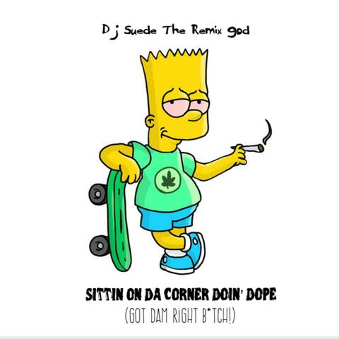 Sittin' on Da Corner Doin' Dope (Got Dam Right Bitch)