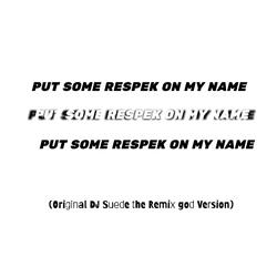 PUT SOME RESPEK ON MY NAME