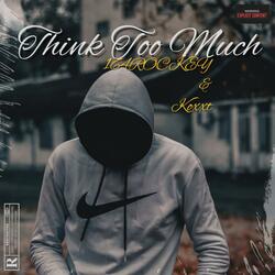 Think Too Much (feat. Koxxt)
