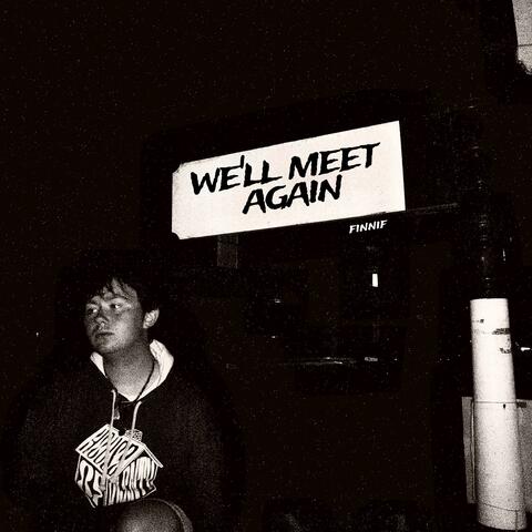 we'll meet again