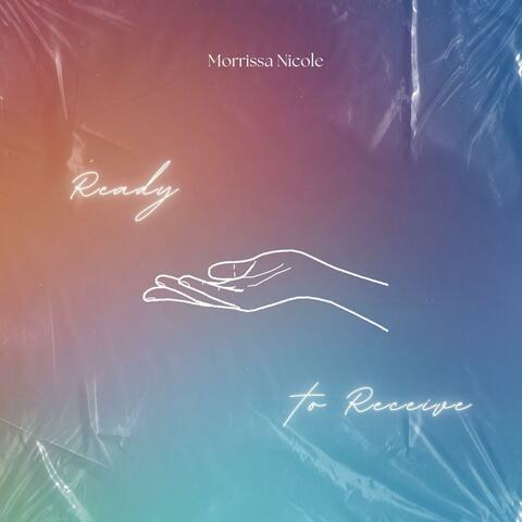 Ready to Receive (feat. Brooke Nicholls, Trey Dehaney, Christopher Samuels, Melina Dulluku & Michael Manhertz)