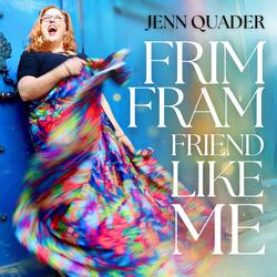 Frim Fram Friend Like Me