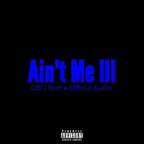 Ain't Me III