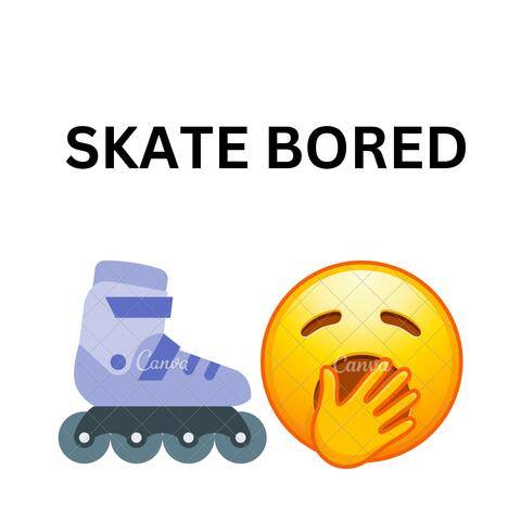 I Don't Skateboard I Just Skate Bored