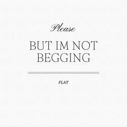 Please, But Im Not Begginng