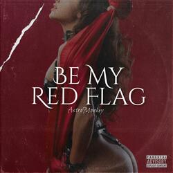 BE MY RED FLAG