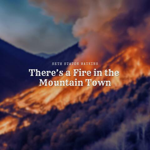 There's a Fire in the Mountain Town