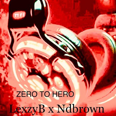 ZERO TO HERO (feat. ND Brown & Chillex Crooner)