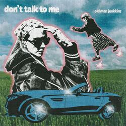 DON'T TALK TO ME