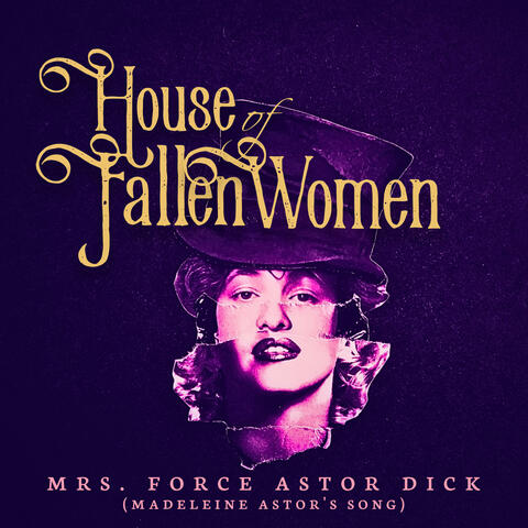 Mrs. Force Astor Dick (House of Fallen Women Original Concept Album)