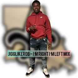 Im right im left (jigglikerob mix)