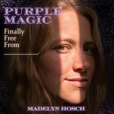 Purple Magic: Finally Free From ______.