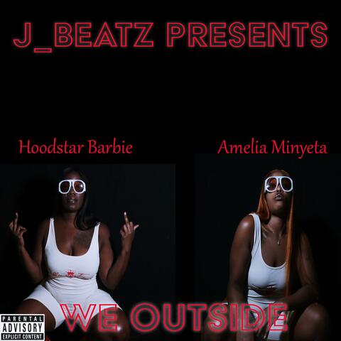 We Outside (feat. HoodStar Barbie & Amelia Minyeta)