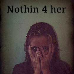 Nothin 4 her