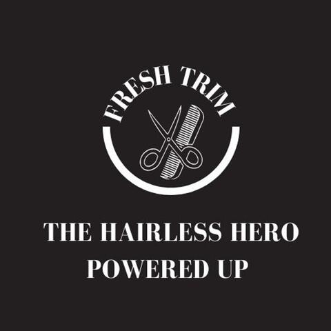 Fresh Trim : The Hairless Hero Powered Up