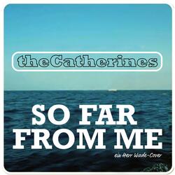 So Far From Me