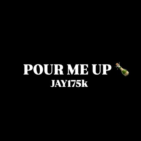 POUR ME UP