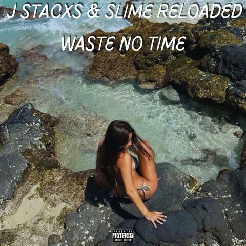 Waste No Time (feat. Slime Reloaded)