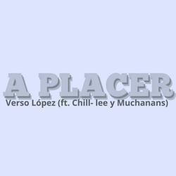 A PLACER (feat. MUCHANANS L.V.D.L.N & CHILL- LEE)