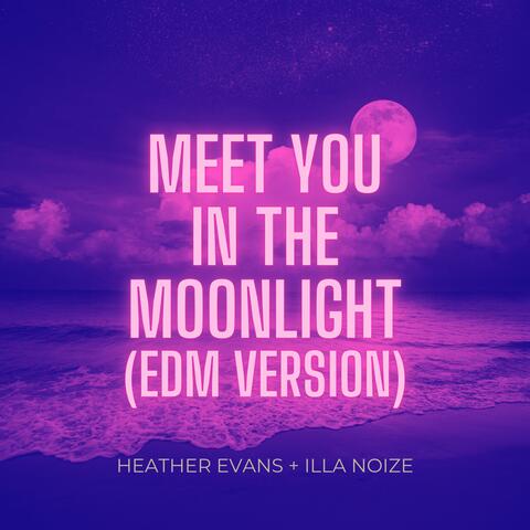 Meet You in the Moonlight (feat. Illa Noize) [EDM Version]