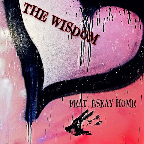 THE WISDOM (feat. ESKAY HOME)