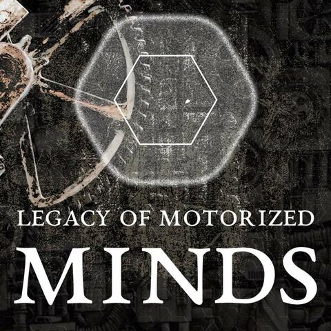 LEGACY OF MOTORIZED MINDS