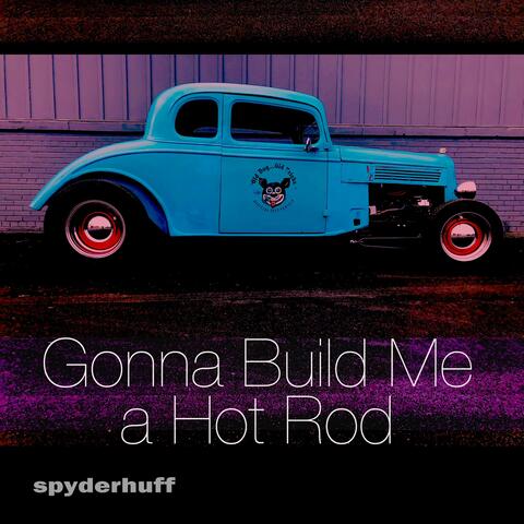 Gonna Build Me a Hot Rod