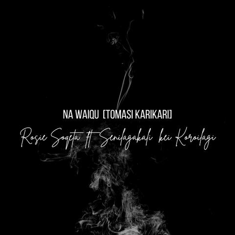 Na Waiqu (Tomasi Karikari) [feat. Senilagakali kei Koroilagi]