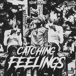 Catching Feelings (feat. SemiHomie)