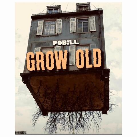 Grow old