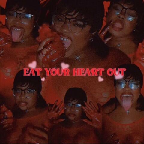 EAT YOUR HEART OUT