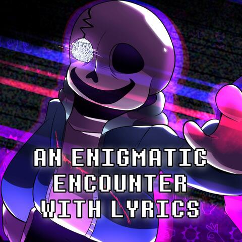 An Enigmatic Encounter With Lyrics | Undertale Last Breath (REMAKE) (feat Tom Previte & Stelyos)