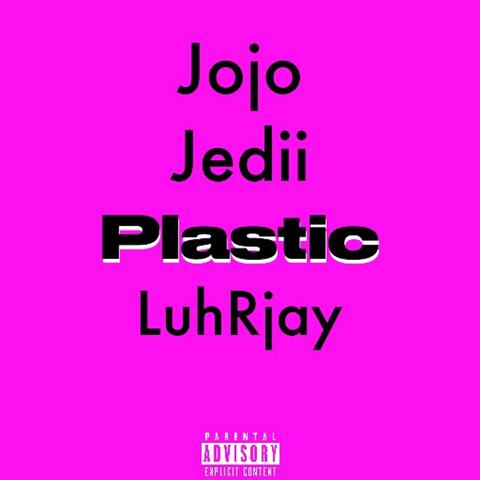 Plastic (feat. LuhRjay & Jedii)