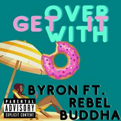 Get It Over With (feat. Byron)