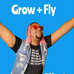 Grow + Fly
