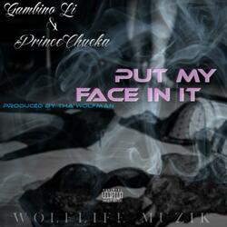 Put My Face in It (feat. Prince Chucka)
