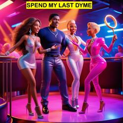 Spend My Last Dyme